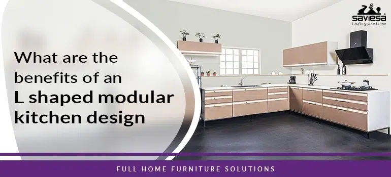 What are the Benefits of an L shaped Modular Kitchen Design 