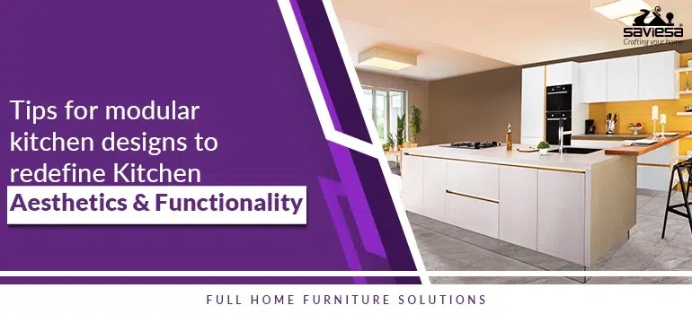 Tips for Modular Kitchen Designs to Redefine Kitchen Aesthetics and Functionality