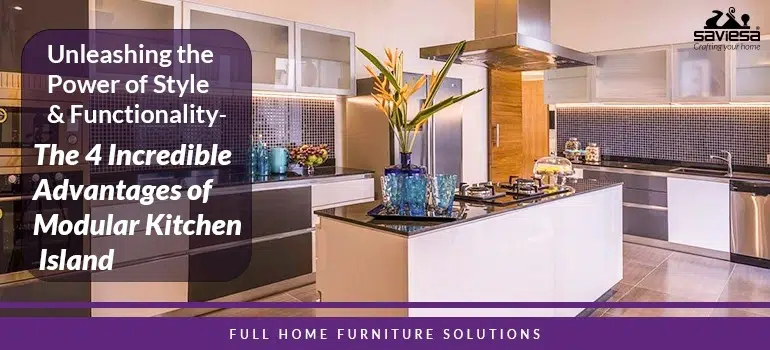 Unleashing the Power of Style and Functionality The 4 Incredible Advantages of Modular Kitchen Island! 